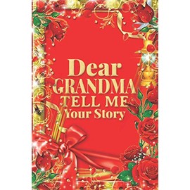 Dear Grandma Tell me Your Story: Grandmother's Memory Keepsakes Guided Journal / Mother's Day / Grandparents Day / Christmas Gifts for Grandma From Grandson & Granddaughter