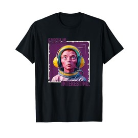 Alien in Space Helmet "Earth is... Interesting" T-Shirt