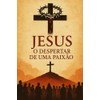 Jesus o Desperta de uma Paixão