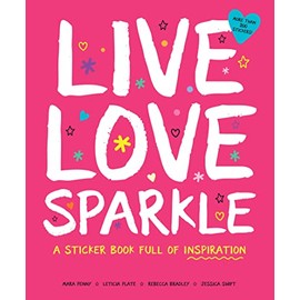 Live Love Sparkle: A Sticker Book Full of Inspiration