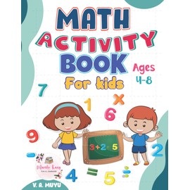Math Activity Book for kids Ages 4-8: A collection of Activities to promote cognitive growth in kids.