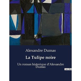 La Tulipe noire: Un roman historique d'Alexandre Dumas