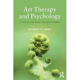 Art Therapy and Psychology: A Step-by-Step Guide for Practitioners
