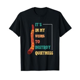 Funny Didgeridoo Player In My Veins To Destroy Quietness T-Shirt