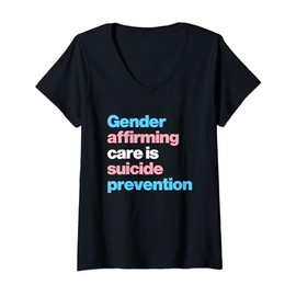 Womens Gender Affirming Care is Suicide Prevention Trans Rights V-Neck T-Shirt