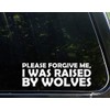 Sign Depot Please Forgive Me, I was Raised by Wolves