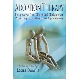 Adoption Therapy: Perspectives from Clients and Clinicians on Processing and Healing Post-Adoption Issues