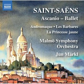 Camille Saint-Saëns: Ascanio - Ballet: Andromaque, Les Barbares, La Princesse jaune