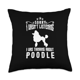 Poodle Toy Poodle Poodle Puppy Dog Clothing Sorry I Wasnt Listening I was Thinking About Poodle Throw Pillow, 18x18, Multicolor