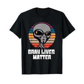 Gray Lives Matter Funny UFO Alien Extraterrestrial Grey Tee T-Shirt