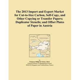 The 2013 Import and Export Market for Cut-to-Size Carbon, Self-Copy, and Other Copying or Transfer Papers; Duplicator Stencils; and Offset Plates of Paper in Austria