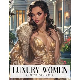 Luxury Women Coloring Book: Regal Beauty Coloring Pages With Couture Designs and More, Special Gift For Grown Ups Fun & Relaxation