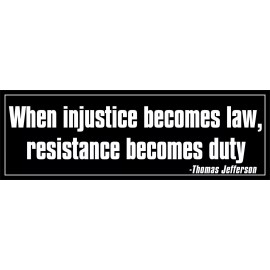 WHEN INJUSTICE BECOMES LAW Bumper Sticker - anti trump resist 3x7 inch Jefferson