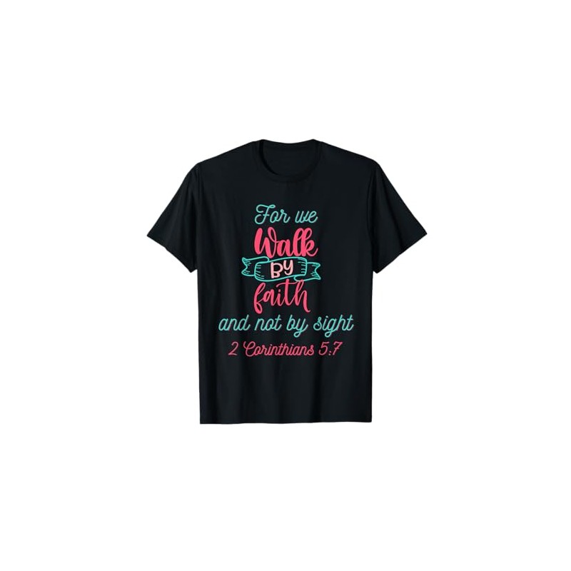 For We Walk by Faith and not by Sight T-Shirt