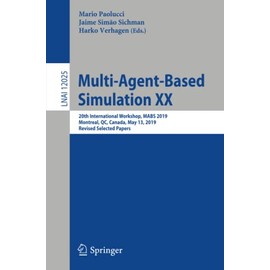 Multi-Agent-Based Simulation XX: 20th International Workshop, MABS 2019, Montreal, QC, Canada, May 13, 2019, Revised Selected Papers (Lecture Notes in Computer Science)