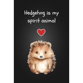 Hedgehog is my spirit animal: Thick Notebook Lined Journal (120 Pages) - Hedgehog gifts for women, stuff Gag Gifts