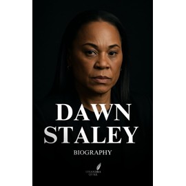 DAWN STALEY BIOGRAPHY: The Relentless Rise of a Basketball Legend