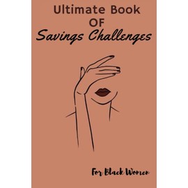 Ultimate Book of Savings Challenges for Black Women: 130 Pages Money Savings Challenges Book, +56 Unique Savings Challenges, Savings Tracker, An Easy ... $20000 + And More, 2022 Savings Challenge