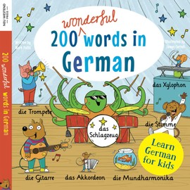 Learn German for kids: 200 wonderful words in German: First bilingual German English word book for children: clothes, colours, food, transport, ... the Story Powered Language learning method)