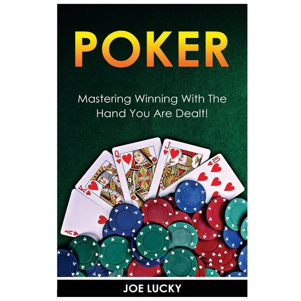Poker: Mastering Winning With The Hand You Are Dealt!