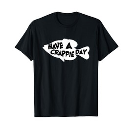 Have A Crappie Day - Funny Bass Fishing T-Shirt