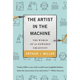 The Artist in the Machine: The World of AI-Powered Creativity (Mit Press)