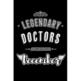 Legendary Doctors are born in December: Blank Lined profession Journal Notebooks Diary as Appreciation, Birthday, Welcome, Farewell, Thank You, ... & friends. Alternative to B-day present Card