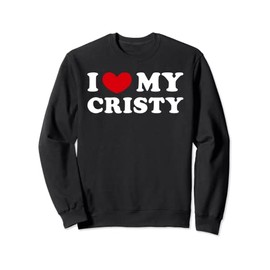 I Love My Cristy, I Heart My Cristy Sweatshirt