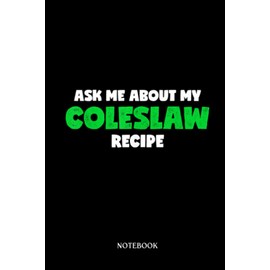 Recipe Notebook: Funny Ask Me About My Coleslaw Recipe Cabbage Lover | Blank Recipe Book To Write In Your Own Recipes - 6X9, Minimalist Notebook.
