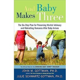 And Baby Makes Three: The Six-Step Plan for Preserving Marital Intimacy and...