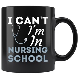 Funny I Can't I'm In Nursing School Nurse Student Ideas Pullover Hoodie Black Mug - 11Oz Birthday Cup Mugs