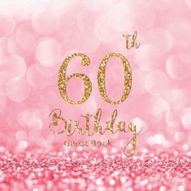 60th Birthday Guest Book: Pink Glitter Abstract | Message Anniversary | Keepsake Memory Book and Gift Log | Guest Write in & Well Wishes | Celebrating ... Party Decorations | For Friend and Family