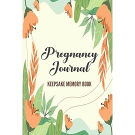 Pregnancy Journal Keepsake Memory Book: Keepsake Pregnancy Journal and Memory Book for Mom and Baby