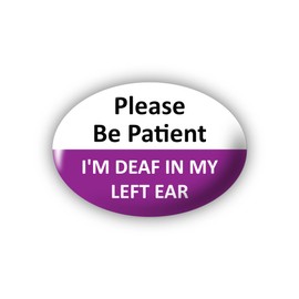 "I'm deaf in my left ear" (Please Be Patient) Large Pin Button Badge. Disability Awareness Aid