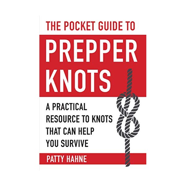 The Pocket Guide to Prepper Knots: A Practical Resource to