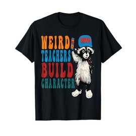 Weird Teachers Build Character Teacher Appreciation Raccoon T-Shirt