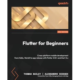 Flutter for Beginners - Third Edition: Cross-platform mobile development from Hello, World! to app release with Flutter 3.10+ and Dart 3.x