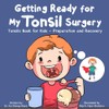 Getting Ready for My Tonsil Surgery: Tonsils Book for Kids