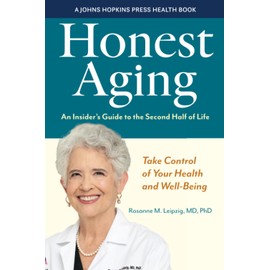 Honest Aging: An Insider's Guide to the Second Half of Life (A Johns Hopkins Press Health Book)