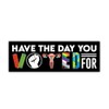 BAVAHA [10"x3"/3pcs] Have The Day You Voted for Bumper Sticker
