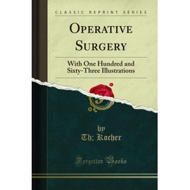 Operative Surgery (Classic Reprint): With One Hundred and Sixty-Three Illustrations: With One Hundred and Sixty-Three Illustrations (Classic Reprint)