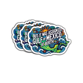 (3 Psc) But It was Assigned Gulf of Mexico at Birth Sticker - Anti President Sticker - Anti MAGA - Political Progressive - Pro-Democracy Decal - Decal 3 Inch for Laptop Water Bottles