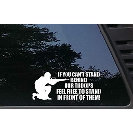 If You Can't Stand Behind Our Troops Feel Free to Stand in Front of Them Military Support 8 3/4" x 3 1/2" die Cut Vinyl Decal for vehciles ,virtually Any Hard, Smooth Surface. NOT Printed!
