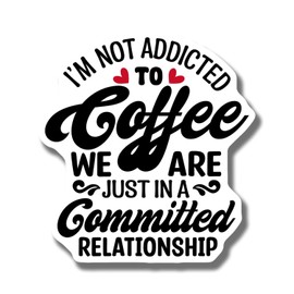 I'm Not Addicted to Coffee Magnet - We are Just in A Committed Relationship Coffee Lover Gift - Funny Kitchen Decor - Coffee Quote Magnet - Car Magnet AAMT1410