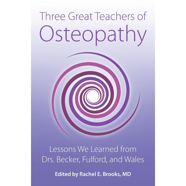 Three Great Teachers of Osteopathy: Lessons We Learned from Drs.