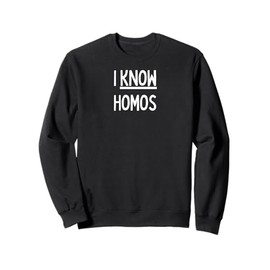 I know Homos - cute gay gifts for men and women Sweatshirt