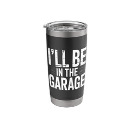 I Will Be In The Garage Wrench Lover DIY Fix Stuff Mechanic Stainless Steel Insulated Tumbler