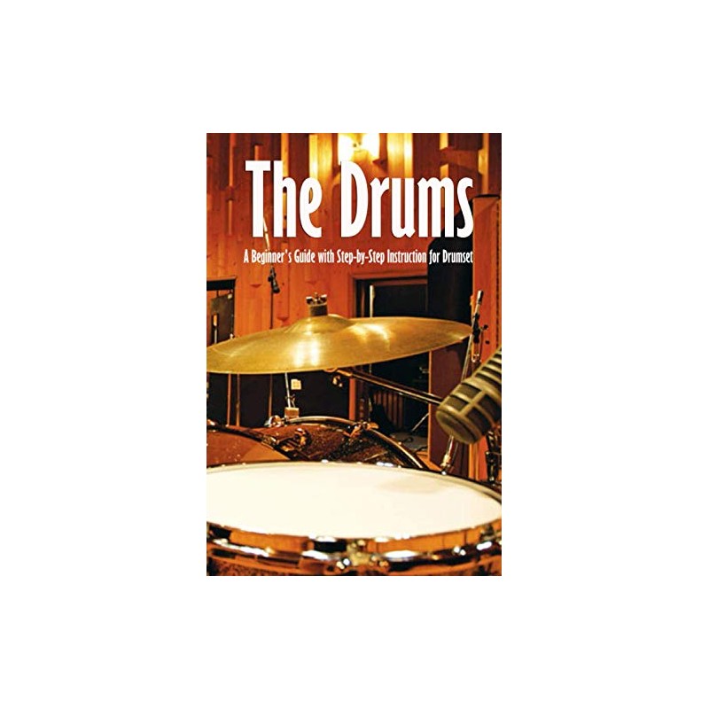 The Drums: A Beginner's Guide with Step-by-Step Instruction for Drumset: