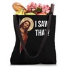 Funny Quote Jesus Meme I Saw That Christian Tote Bag