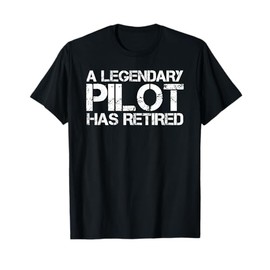 A LEGENDARY PILOT HAS RETIRED Funny Retirement Copilot Gift T-Shirt